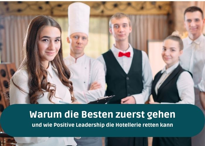 Warum die besten MitarbeiterInnen zuerst gehen – und wie Positive Leadership die Hotellerie retten kann